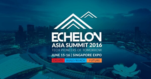 Echelon Asia Summit 2016 Returns June 15-16 to Singapore On a Bigger Scale