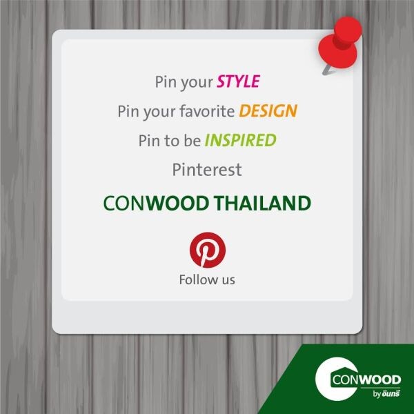 คอนวูด ชวน “ปักหมุด” PINTEREST “CONWOOD Thailand” PIN YOUR CREATIONS ค้นหาไอเดียสถาปัตกรรมและไอเดียการตกแต่งบ้านที่ใช่สำหรับคุณ