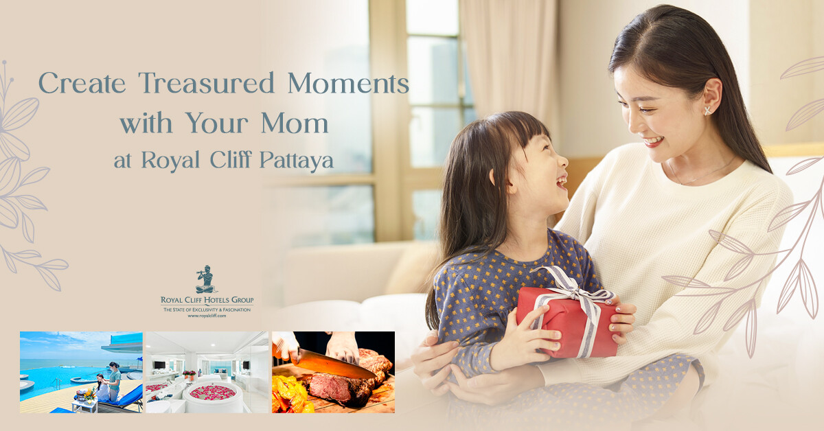 Create Treasured Moments with Your Mom at Royal Cliff Pattaya