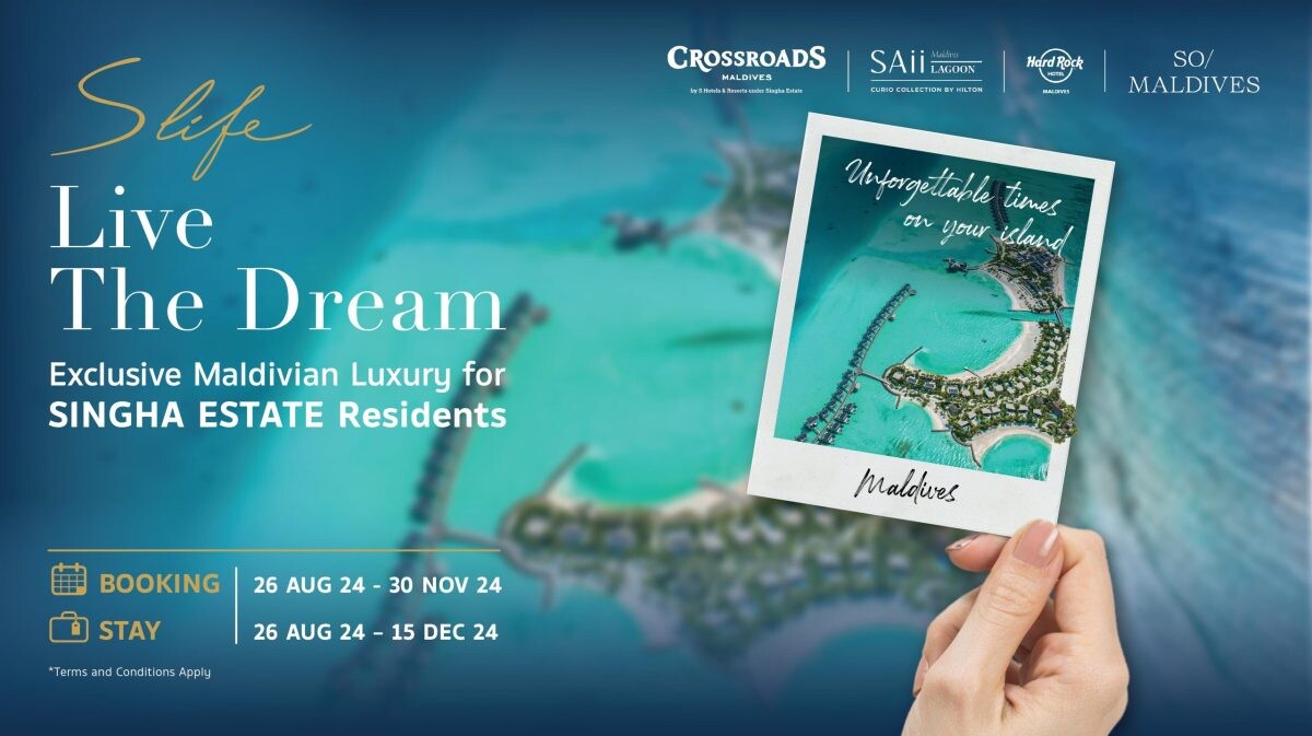 Singha Estate Unveils 'S Life' Campaign: Exclusive Privileges for Residents to 'Live the Dream' with Unmatched Experiences in the Maldives