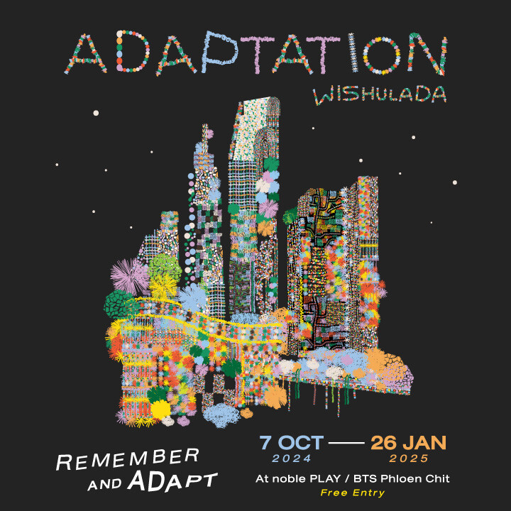 Exhibition "Adaptation: The Coexistence  of "Trace" and "Transformation" By Wishulada Panthanuvong in cooperation with " noble PLAY"